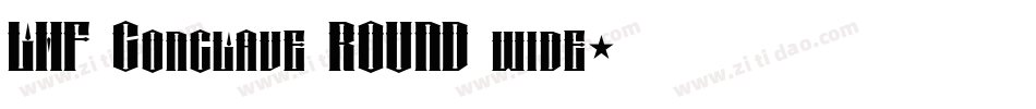 LHF Conclave ROUND wide字体转换